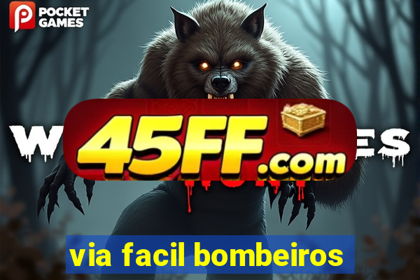 via facil bombeiros